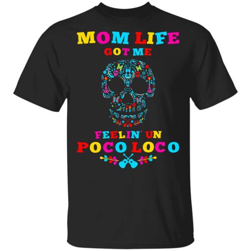 Mom Life Got Me Felling Un Poco Loco T-Shirt