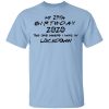 My 24th Birthday 2020 The One Where I Was In Lockdown T-Shirt