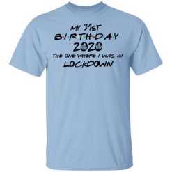 My 31st Birthday 2020 The One Where I Was In Lockdown T-Shirt