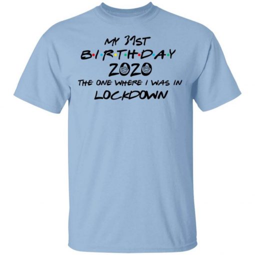 My 31st Birthday 2020 The One Where I Was In Lockdown T-Shirt