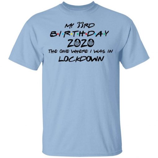 My 33rd Birthday 2020 The One Where I Was In Lockdown T-Shirt