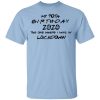 My 40th Birthday 2020 The One Where I Was In Lockdown T-Shirt