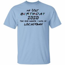 My 51st Birthday 2020 The One Where I Was In Lockdown T-Shirt
