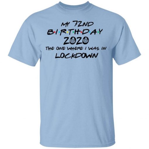 My 72nd Birthday 2020 The One Where I Was In Lockdown T-Shirt