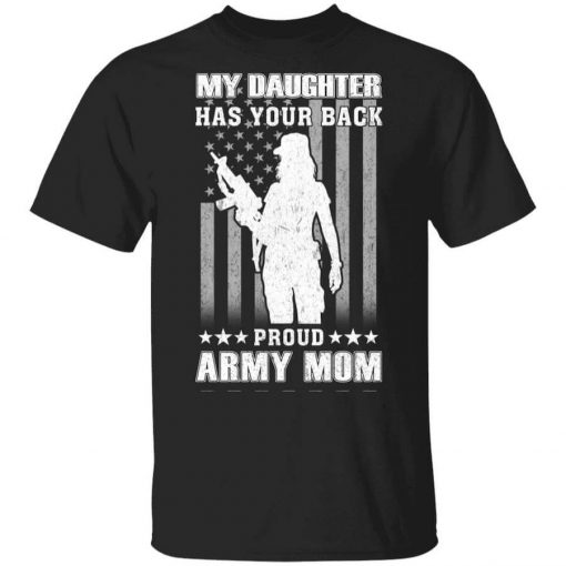 My Daughter Has Your Back Proud Army Mom T-Shirt