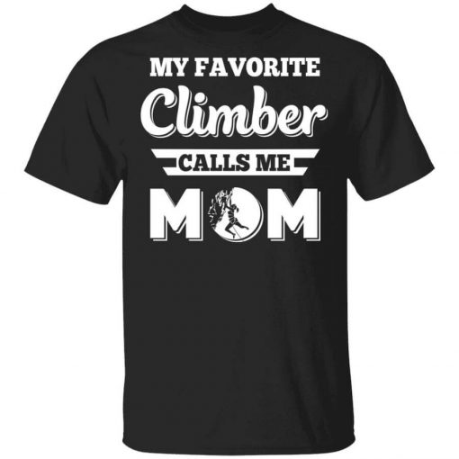 My Favorite Climber Calls Me Mom Climbing T-Shirt