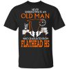 Never Underestimate An Old Man Who Graduated From Flathead High School T-Shirt