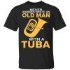 Never Underestimate An Old Man With A Tuba T-Shirt