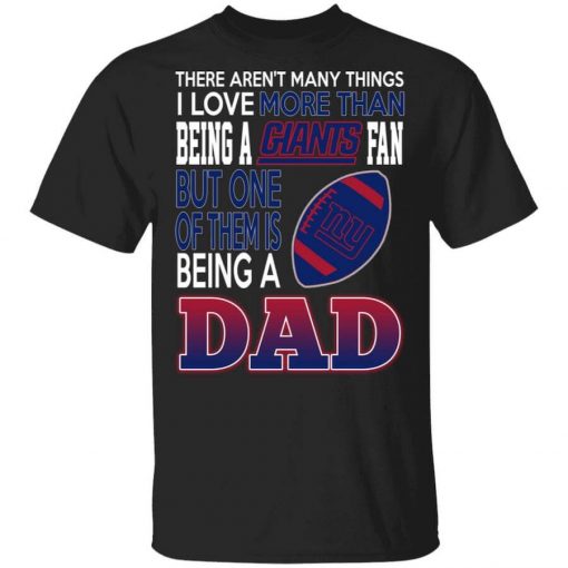 New York Giants Dad T-Shirts Love Beging A New York Giants Fan But One Is Being A Dad T-Shirt