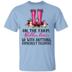 On The Farm Rubber Boots Go With Anything Especially Pajamas T-Shirt