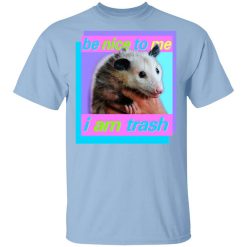 Opossum Be Nice To Me I Am Trash T-Shirt