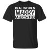 Real Women Marry Assholes T-Shirt