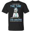 Rick And Morty I Have Neither The Time Nor The Crayons To Explain This To You T-Shirt