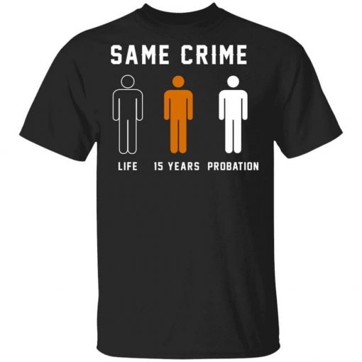 Same Crime Life Is Years Probation T-Shirt