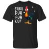 Shuh Duh Fuh Cup Chicken T-Shirt