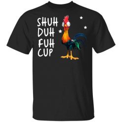 Shuh Duh Fuh Cup Chicken T-Shirt