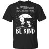 Snoopy In A World Where You Can Be Anything be Kind T-Shirt