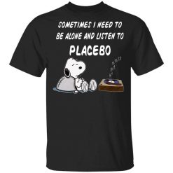 Snoopy Sometimes I Need To Be Alone And Listen To Placebo T-Shirt