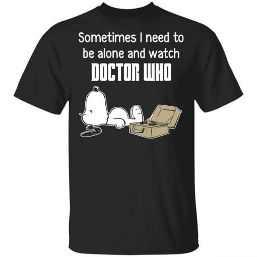Snoopy Sometimes I Need To Be Alone And Watch Doctor Who T-Shirt