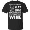 Some Grandmas Play Bingo Real Grandmas Drink Wine T-Shirt