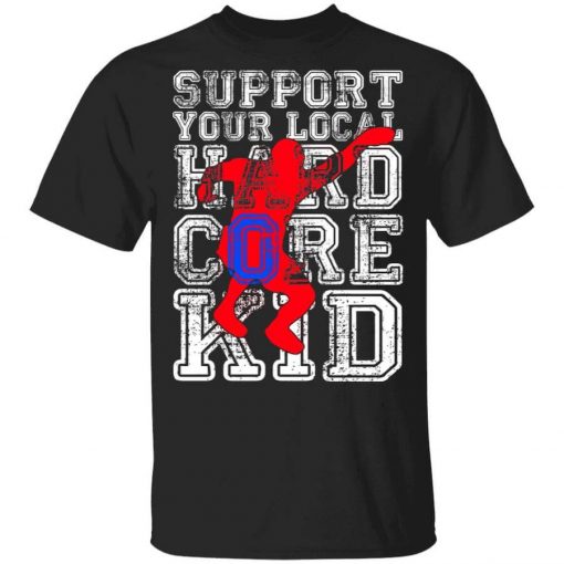 Support Your Local Hard Core Kid T-Shirt