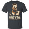 The Big Lebowski You Are Entering A World Of Pain T-Shirt