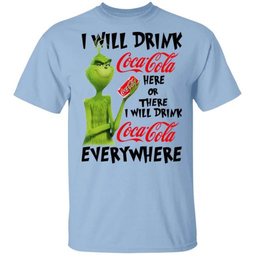 The Grinch I Will Drink Coca Cola Here Or There I Will Drink Coca Cola Everywhere T-Shirt