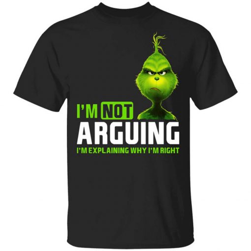 The Grinch I'm Not Arguing I'm Explaining Why I'm Right T-Shirt