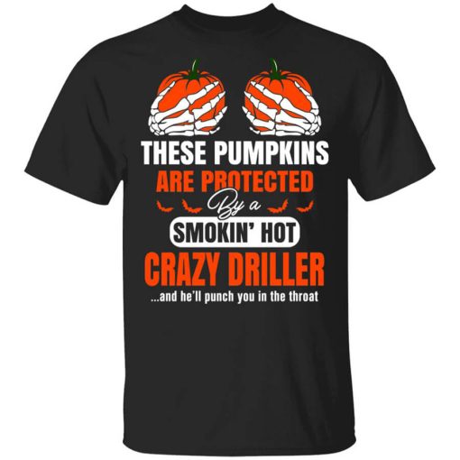 These Pumpkins Are Protected By A Smoking Hot Crazy Driller T-Shirt