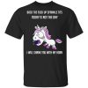 Unicorn Back To Fuck Up Sprinkle Tits Today Is Not The Day I Will Shank You With My Horn T-Shirt