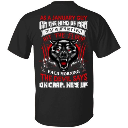 Wolf As A January Guy I'm The Kind Of Man That When My Feet Hit The Floor T-Shirt