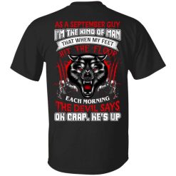 Wolf As A September Guy I'm The Kind Of Man That When My Feet Hit The Floor T-Shirt