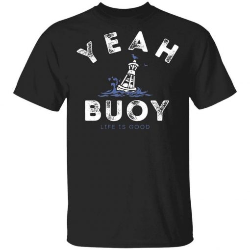 Yeah Buoy Life is Good T-Shirt