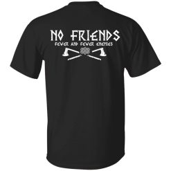 No Friends Fewer And Fewer Enemies Shirt