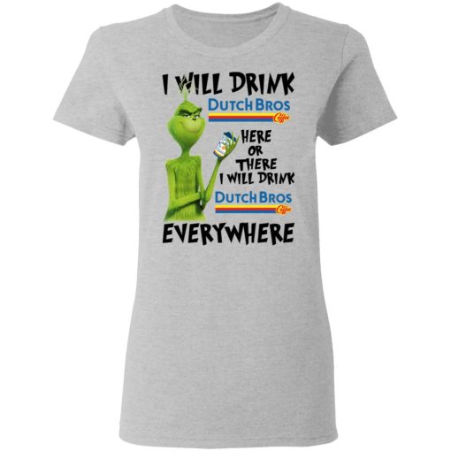 The Grinch I Will Drink Dutch Bros. Coffee Here Or There I Will Drink Dutch Bros. Coffee Everywhere T-Shirts, Hoodies, Long Sleeve 10