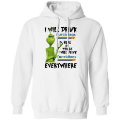 The Grinch I Will Drink Dutch Bros. Coffee Here Or There I Will Drink Dutch Bros. Coffee Everywhere T-Shirts, Hoodies, Long Sleeve 43