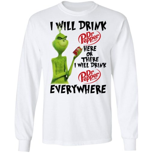 The Grinch I Will Drink Dr Pepper Here Or There I Will Drink Dr Pepper Everywhere T-Shirts, Hoodies, Long Sleeve 15