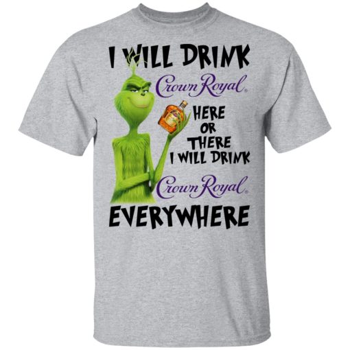 The Grinch I Will Drink Crown Royal Here Or There I Will Drink Crown Royal Everywhere T-Shirts, Hoodies, Long Sleeve 5
