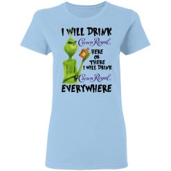 The Grinch I Will Drink Crown Royal Here Or There I Will Drink Crown Royal Everywhere T-Shirts, Hoodies, Long Sleeve 29