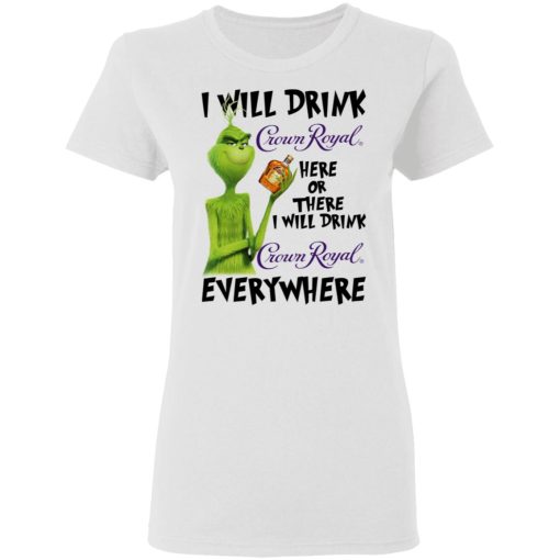 The Grinch I Will Drink Crown Royal Here Or There I Will Drink Crown Royal Everywhere T-Shirts, Hoodies, Long Sleeve 9