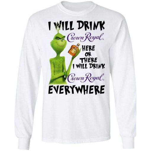 The Grinch I Will Drink Crown Royal Here Or There I Will Drink Crown Royal Everywhere T-Shirts, Hoodies, Long Sleeve 15