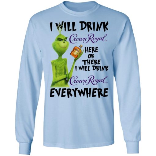 The Grinch I Will Drink Crown Royal Here Or There I Will Drink Crown Royal Everywhere T-Shirts, Hoodies, Long Sleeve 17