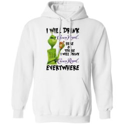 The Grinch I Will Drink Crown Royal Here Or There I Will Drink Crown Royal Everywhere T-Shirts, Hoodies, Long Sleeve 43