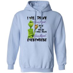 The Grinch I Will Drink Crown Royal Here Or There I Will Drink Crown Royal Everywhere T-Shirts, Hoodies, Long Sleeve 45
