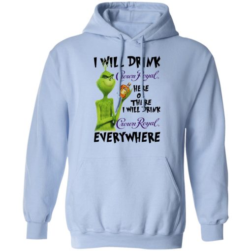 The Grinch I Will Drink Crown Royal Here Or There I Will Drink Crown Royal Everywhere T-Shirts, Hoodies, Long Sleeve 23