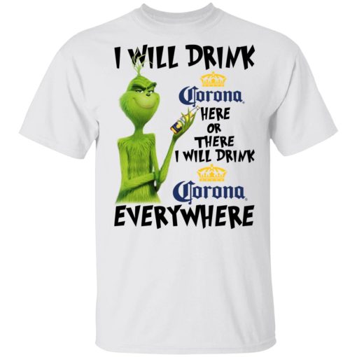 The Grinch I Will Drink Corona Here Or There I Will Drink Corona Everywhere T-Shirts, Hoodies, Long Sleeve 3