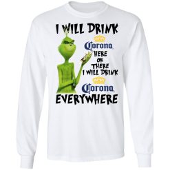 The Grinch I Will Drink Corona Here Or There I Will Drink Corona Everywhere T-Shirts, Hoodies, Long Sleeve 37