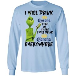 The Grinch I Will Drink Corona Here Or There I Will Drink Corona Everywhere T-Shirts, Hoodies, Long Sleeve 39