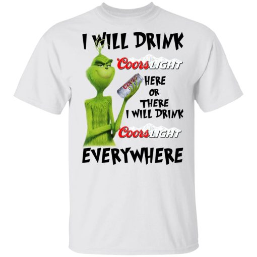 The Grinch I Will Drink Coors Light Here Or There I Will Drink Coors Light Everywhere T-Shirts, Hoodies, Long Sleeve 3