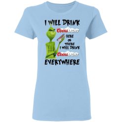 The Grinch I Will Drink Coors Light Here Or There I Will Drink Coors Light Everywhere T-Shirts, Hoodies, Long Sleeve 29